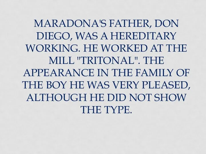 MARADONA'S FATHER, DON DIEGO, WAS A HEREDITARY WORKING. HE WORKED AT