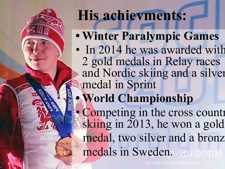 His achievments: Winter Paralympic Games In 2014 he was awarded with