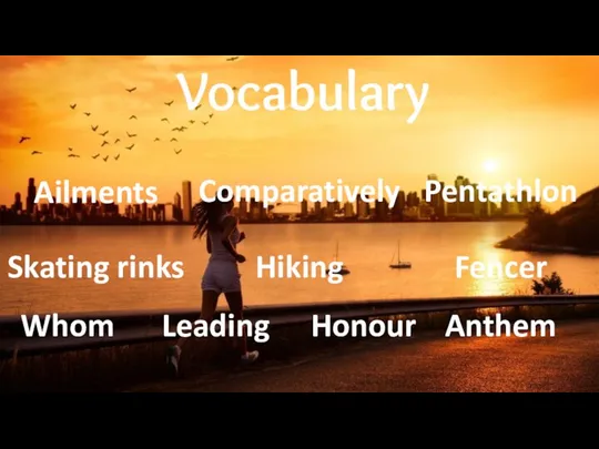 Vocabulary Skating rinks Ailments Leading Comparatively Hiking Whom Pentathlon Fencer Anthem Honour