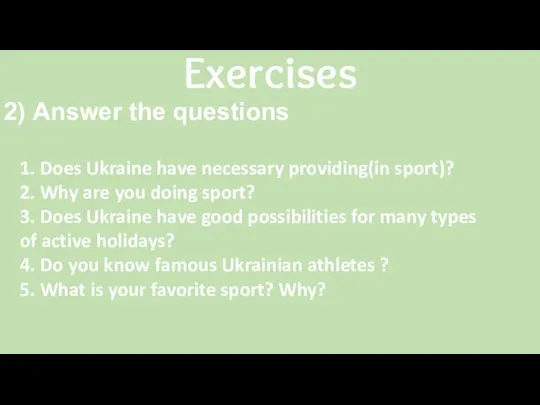 Exercises 2) Answer the questions 1. Does Ukraine have necessary providing(in
