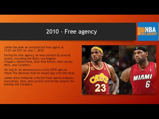 2010 - Free agency James became an unrestricted free agent at