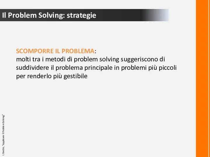 Il Problem Solving: strategie SCOMPORRE IL PROBLEMA: molti tra i metodi