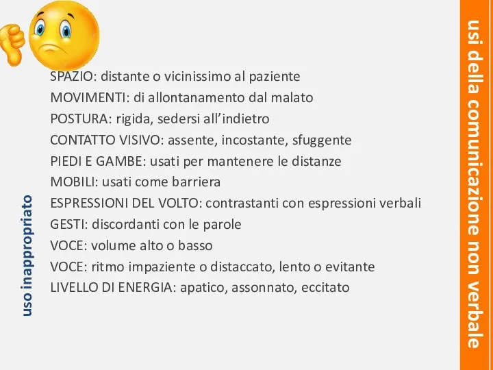 SPAZIO: distante o vicinissimo al paziente MOVIMENTI: di allontanamento dal malato