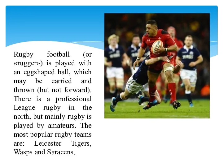 Rugby football (or «rugger») is played with an eggshaped ball, which