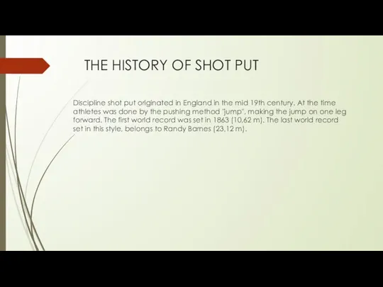 THE HISTORY OF SHOT PUT Discipline shot put originated in England