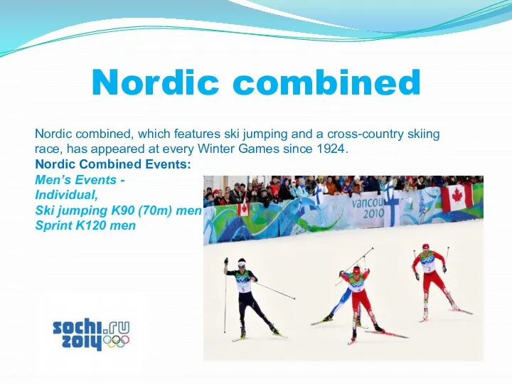 Nordic combined Nordic combined, which features ski jumping and a cross-country