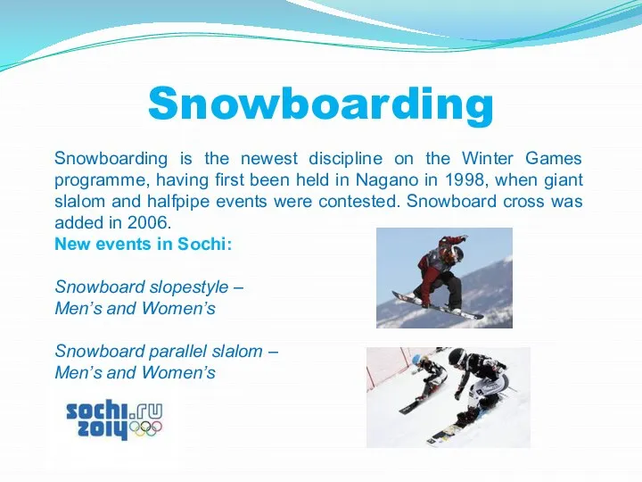 Snowboarding Snowboarding is the newest discipline on the Winter Games programme,