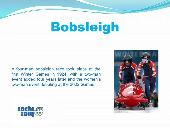 Bobsleigh A four-man bobsleigh race took place at the first Winter