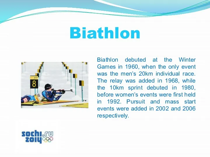 Biathlon Biathlon debuted at the Winter Games in 1960, when the