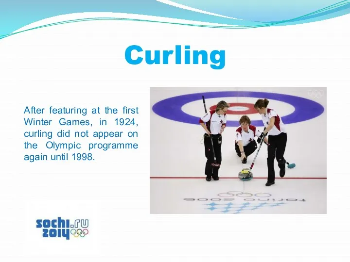 Curling After featuring at the first Winter Games, in 1924, curling