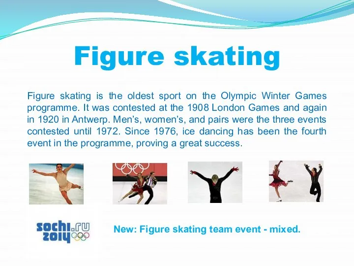 Figure skating Figure skating is the oldest sport on the Olympic