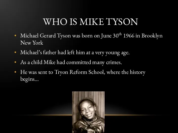 WHO IS MIKE TYSON Michael Gerard Tyson was born on June