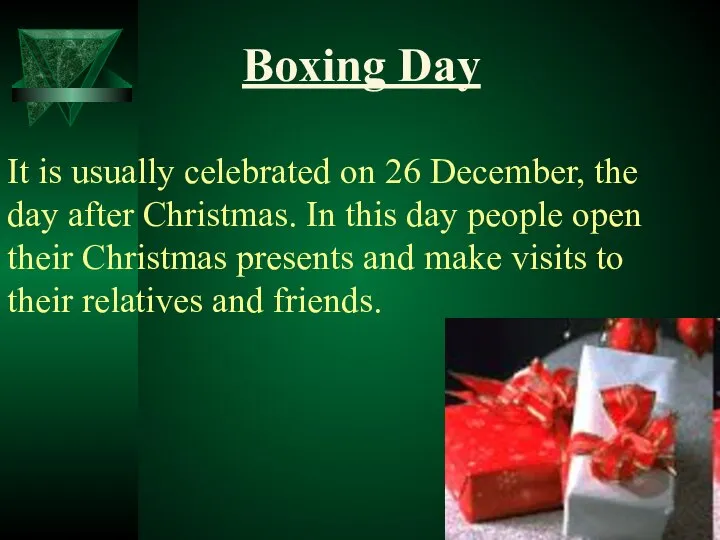 Boxing Day It is usually celebrated on 26 December, the day