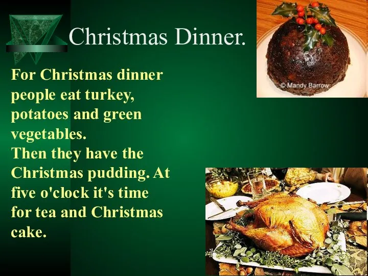 Christmas Dinner. For Christmas dinner people eat turkey, potatoes and green