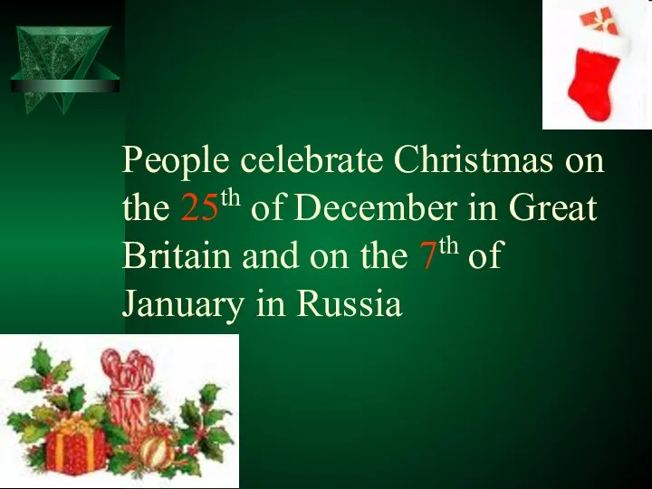 People celebrate Christmas on the 25th of December in Great Britain