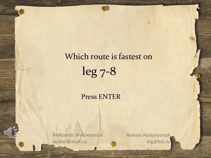 Which route is fastest on leg 7-8 Press ENTER