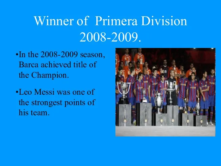 Winner of Primera Division 2008-2009. In the 2008-2009 season, Barca achieved