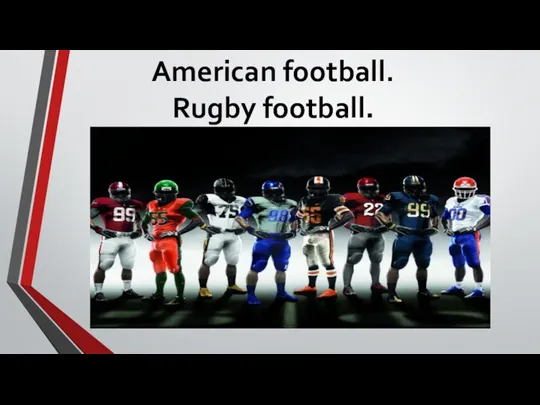 American football. Rugby football.
