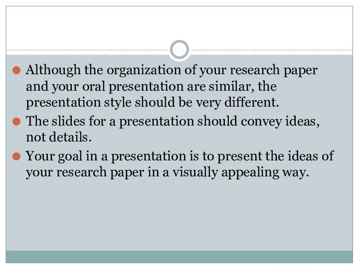 Although the organization of your research paper and your oral presentation