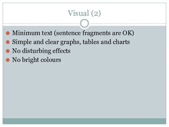 Visual (2) Minimum text (sentence fragments are OK) Simple and clear