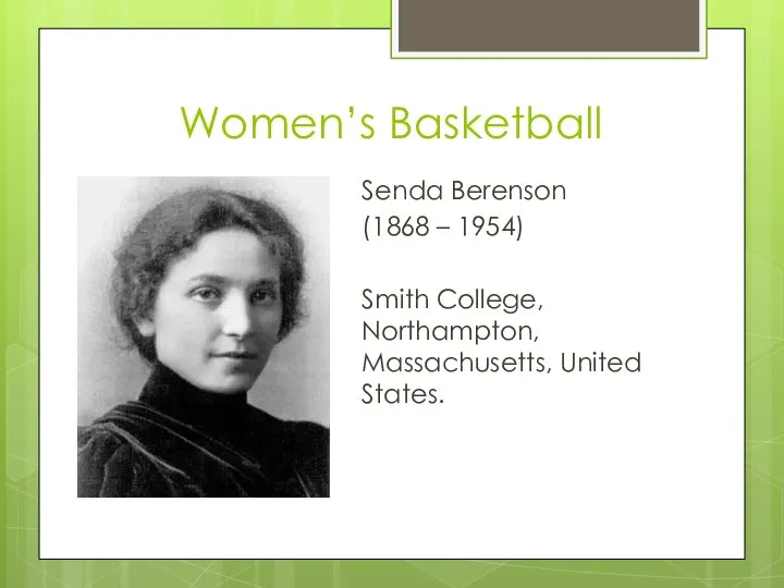 Women’s Basketball Senda Berenson (1868 – 1954) Smith College, Northampton, Massachusetts, United States.