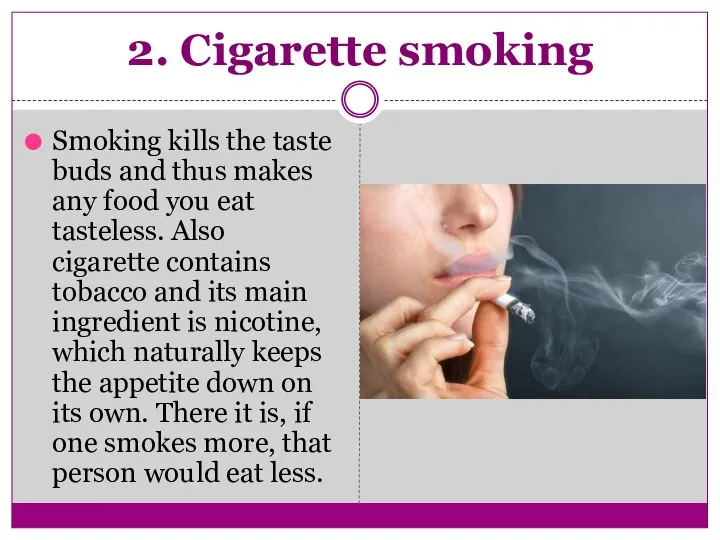 2. Cigarette smoking Smoking kills the taste buds and thus makes