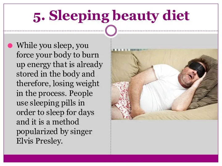 5. Sleeping beauty diet While you sleep, you force your body