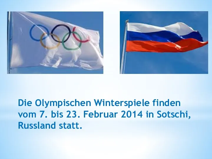 Die Olympischen Winterspiele finden vom 7. bis 23. Februar 2014 in Sotschi, Russland statt.