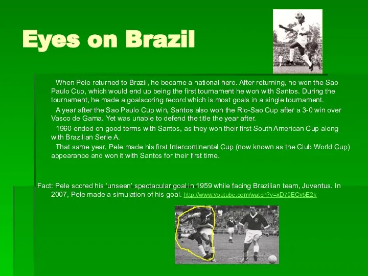 Eyes on Brazil When Pele returned to Brazil, he became a