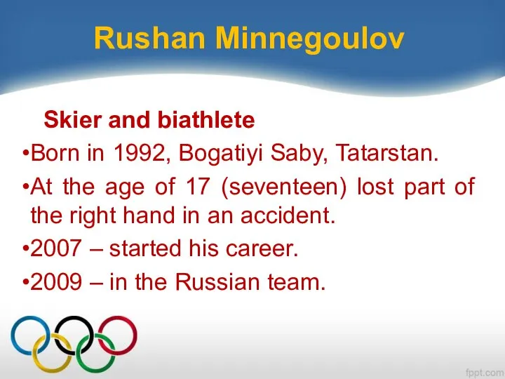 Rushan Minnegoulov Skier and biathlete Born in 1992, Bogatiyi Saby, Tatarstan.