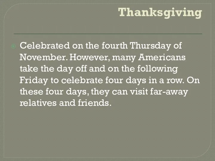 Thanksgiving Celebrated on the fourth Thursday of November. However, many Americans