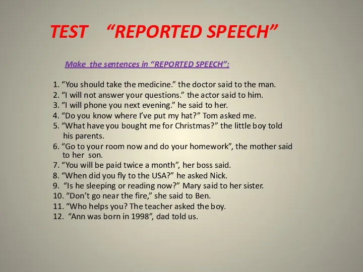 TEST “REPORTED SPEECH” Make the sentences in “REPORTED SPEECH”: 1. “You