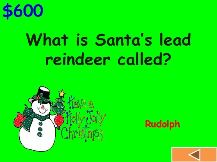 What is Santa’s lead reindeer called? $600 Rudolph