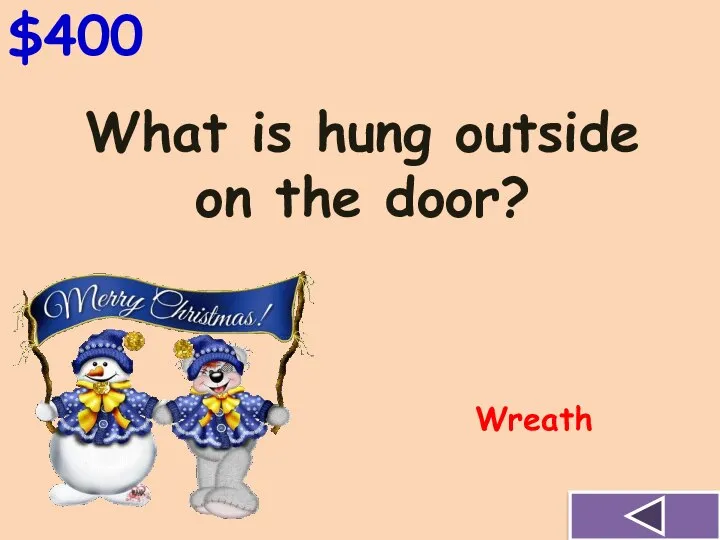 $400 What is hung outside on the door? Wreath