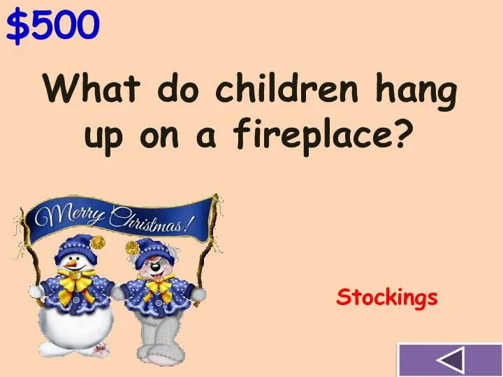 $500 What do children hang up on a fireplace? Stockings