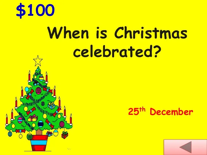 When is Christmas celebrated? $100 25th December