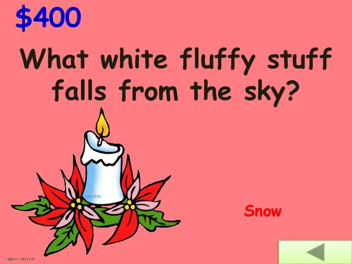 What white fluffy stuff falls from the sky? $400 Snow