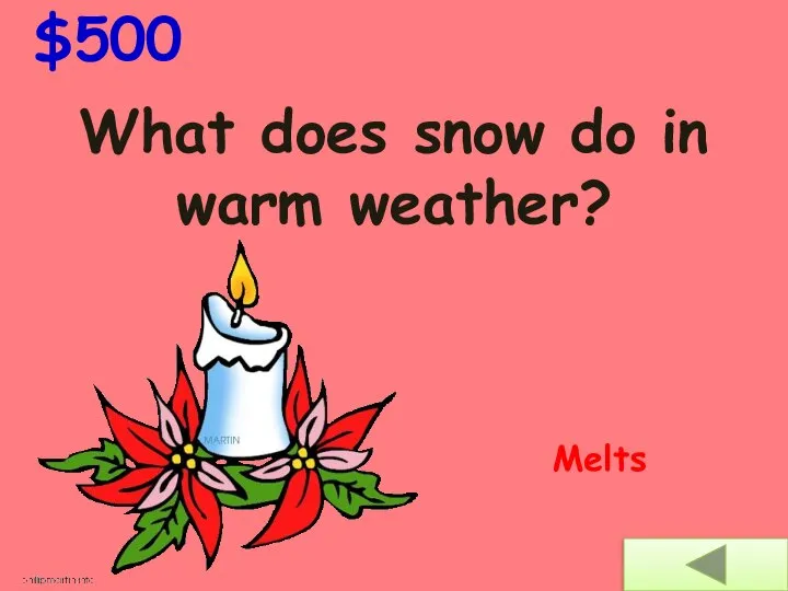 What does snow do in warm weather? $500 Melts