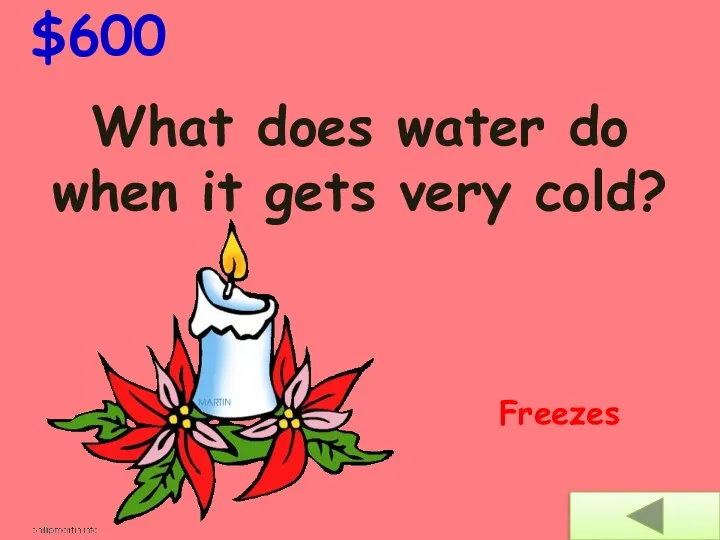 What does water do when it gets very cold? $600 Freezes