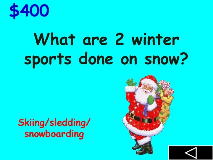 What are 2 winter sports done on snow? $400 Skiing/sledding/ snowboarding