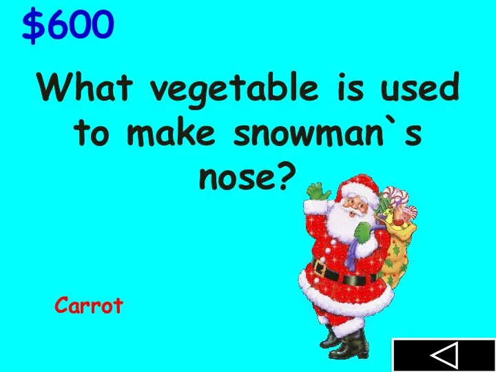 What vegetable is used to make snowman`s nose? $600 Carrot