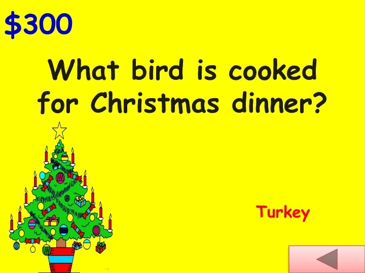 $300 What bird is cooked for Christmas dinner? Turkey