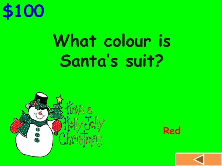 $100 What colour is Santa’s suit? Red