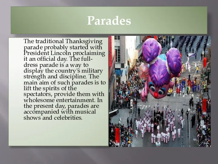 Parades The traditional Thanksgiving parade probably started with President Lincoln proclaiming