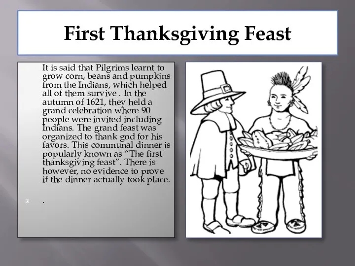 First Thanksgiving Feast It is said that Pilgrims learnt to grow