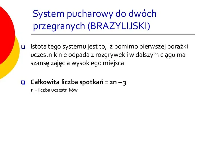 System pucharowy do dwóch przegranych (BRAZYLIJSKI) Istotą tego systemu jest to,