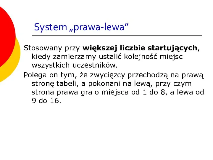 System „prawa-lewa” Stosowany przy większej liczbie startujących, kiedy zamierzamy ustalić kolejność