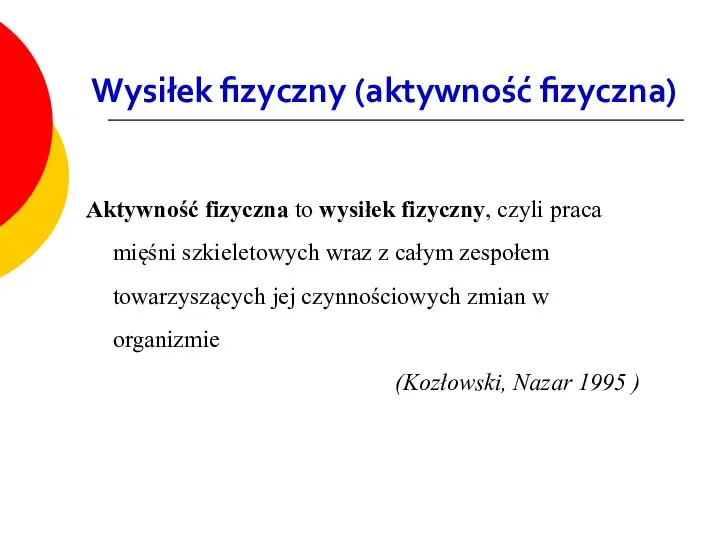 Wysiłek fizyczny (aktywność fizyczna) Aktywność fizyczna to wysiłek fizyczny, czyli praca