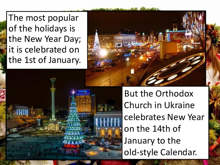 The most popular of the holidays is the New Year Day;