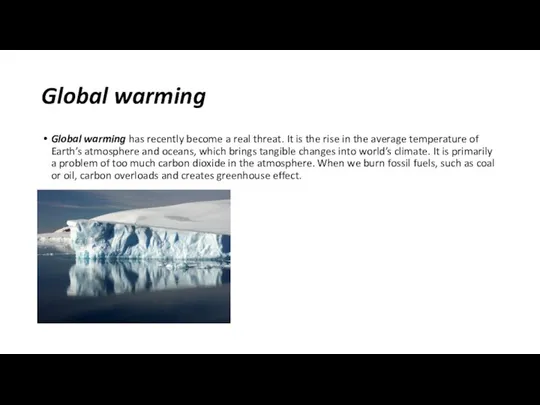 Global warming Global warming has recently become a real threat. It